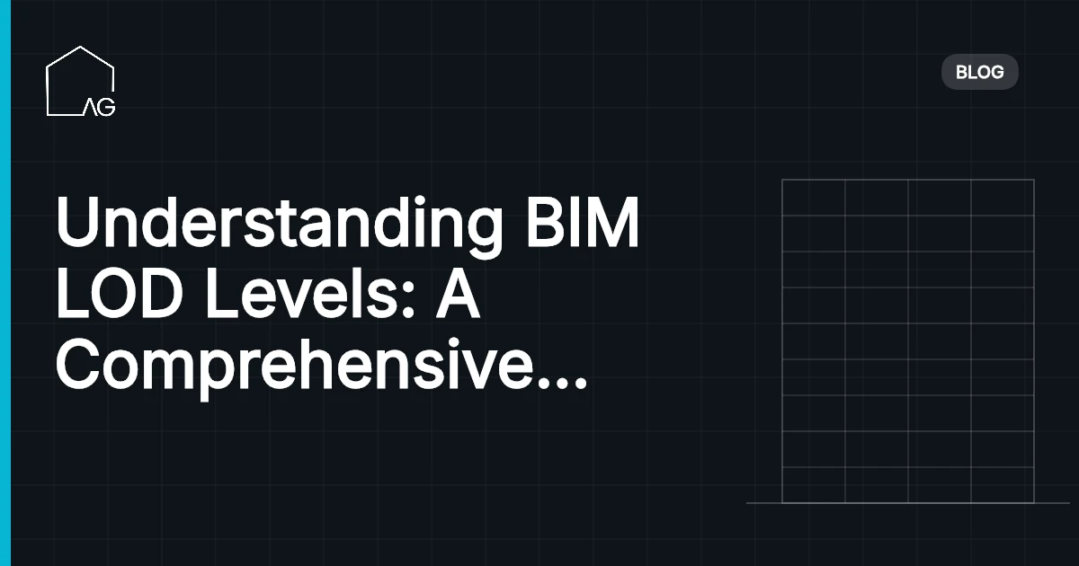 Understanding BIM LOD Levels: A Comprehensive Guide to 100, 200, 300, 400, 500