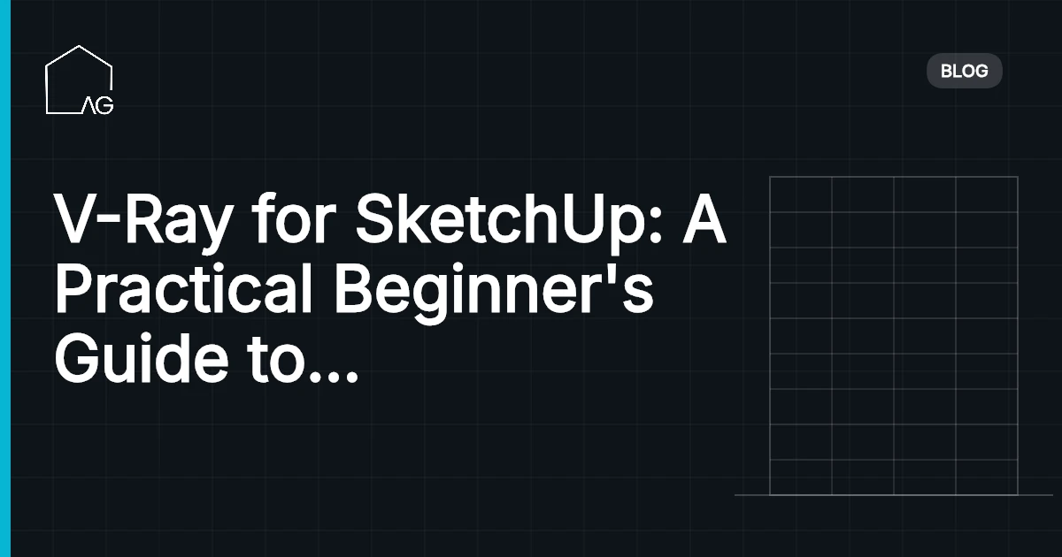 V-Ray for SketchUp: A Practical Beginner's Guide to Settings, Materials, and Lighting