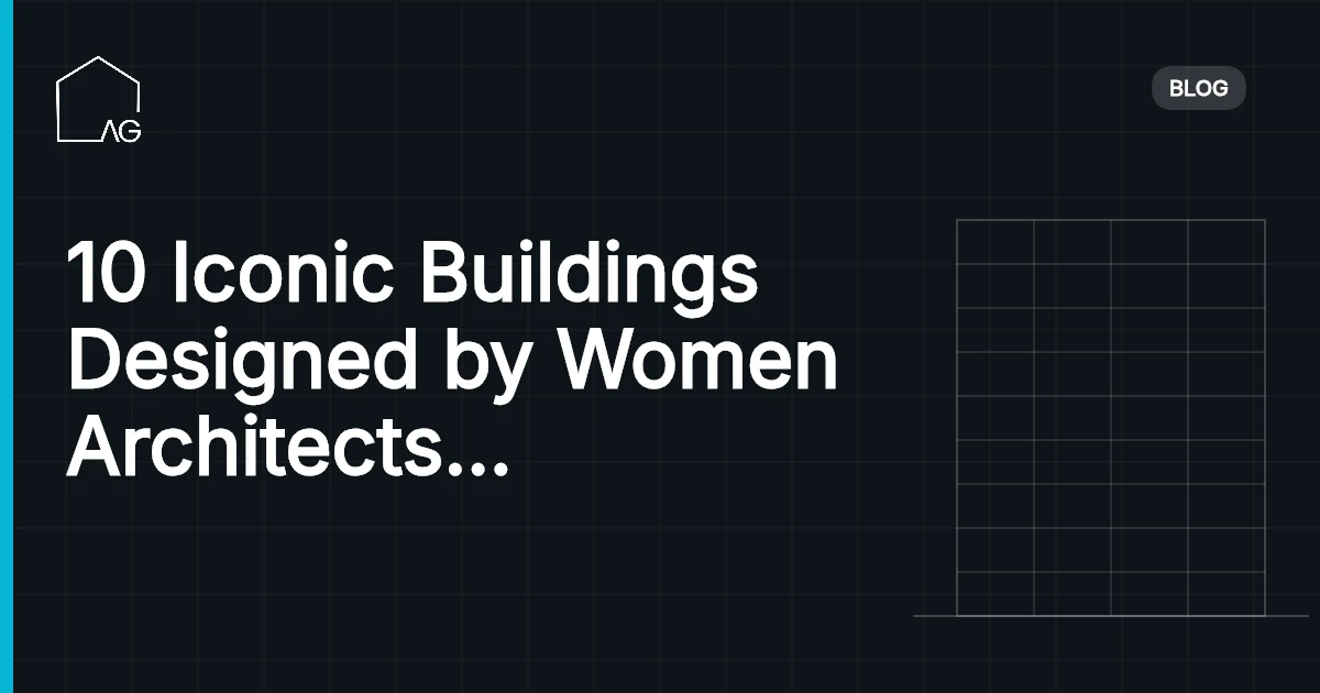 10 Iconic Buildings Designed by Women Architects That Changed the Landscape of Architecture in 2026