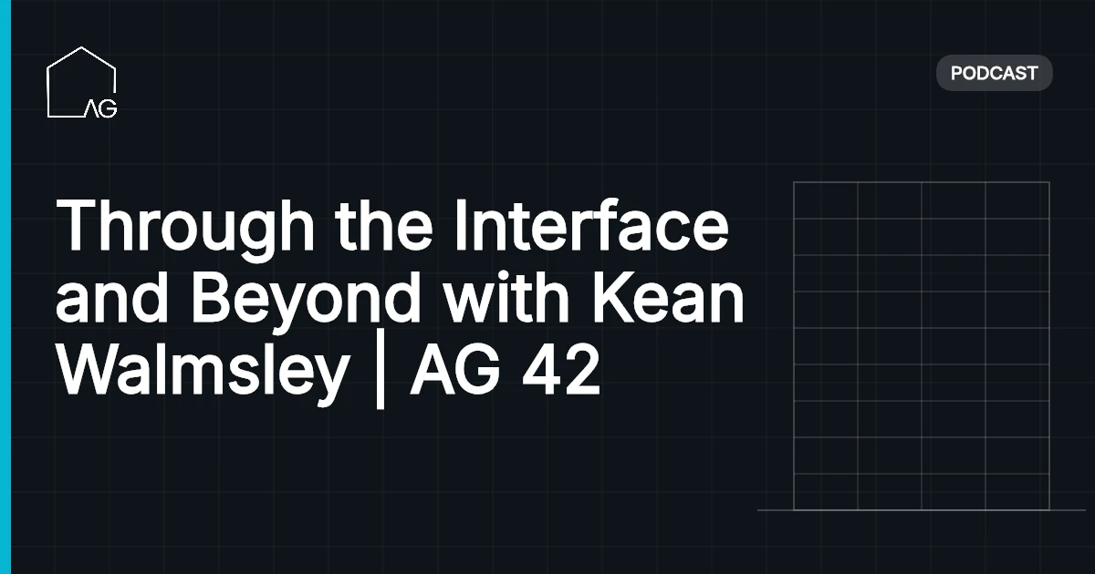 Through the Interface and Beyond with Kean Walmsley | AG 42
